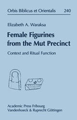 Female Figurines from the Mut Precinct: Context and Ritual Function - Elizabeth A. Waraksa - 9783727816536