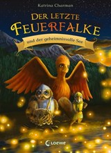 Der letzte Feuerfalke und der geheimnivolle See (Band 4) - Katrina Charman - 9783732018017