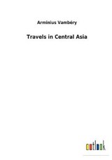Travels in Central Asia - Arminius Vambery - 9783732622153