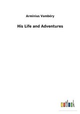 His Life and Adventures - Arminius Vambery - 9783732622191