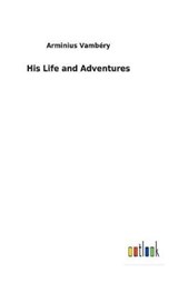 His Life and Adventures - Arminius Vambery - 9783732622207