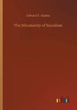 The Inhumanity of Socialism - Edward F Adams - 9783734065569