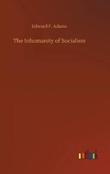 The Inhumanity of Socialism - Edward F Adams - 9783734065576