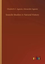 Seaside Studies in Natural History - Elizabeth C Agassiz Alexander Agassiz - 9783734076565