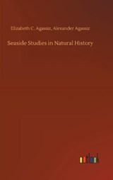 Seaside Studies in Natural History - Elizabeth C Agassiz Alexander Agassiz - 9783734076572