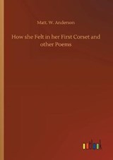 How she Felt in her First Corset and other Poems - Matt W Anderson - 9783734076664