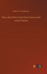 How she Felt in her First Corset and other Poems - Matt W Anderson - 9783734076671