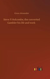 Steve P.Holcombe, the converted Gambler his life and work - Gross Alexander - 9783734077159