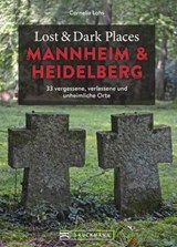Lost & Dark Places Heidelberg und Mannheim - Cornelia Lohs - 9783734326233