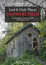 Lost & Dark Places Schwarzwald - Benedikt Grimmler - 9783734326950