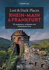 Lost & Dark Places Rhein-Main und Frankfurt - Cornelia Lohs - 9783734328077
