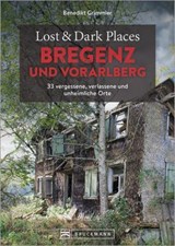 Lost & Dark Places Bregenz und Vorarlberg - Benedikt Grimmler - 9783734333248