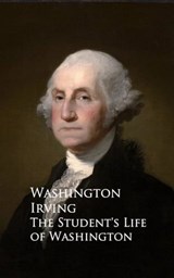 The Student's Life of Washington - Washington Irving - 9783736410824