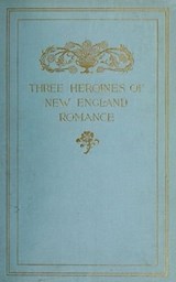 Three Heroines of New England Romance - Harriet Prescott Spofford ; Louise Imogen Guiney ; Alice Brown - 9783736420687