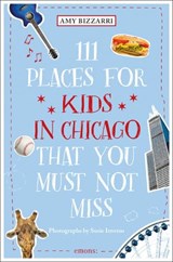 111 Places for Kids in Chicago That You Must Not Miss - BIZZARRI,  Amy - 9783740805999