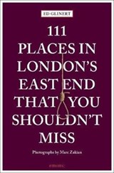 111 Places in London's East End That You Shouldn't Miss - Ed Glinert - 9783740807528