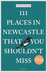 111 Places in Newcastle That You Shouldn't Miss - David Taylor - 9783740810436