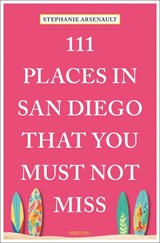 111 Places in San Diego That You Must Not Miss - Stephanie Arsenault - 9783740815400