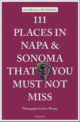 111 Places in Napa and Sonoma That You Must Not Miss - Floriana Petersen ; Steve Werney - 9783740815530