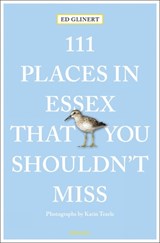 111 Places in Essex That You Shouldn't Miss - Ed Glinert - 9783740815936