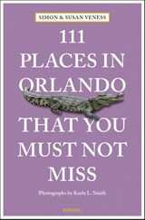 111 Places in Orlando That You Must Not Miss - Susan Veness ; Simon Veness - 9783740819002