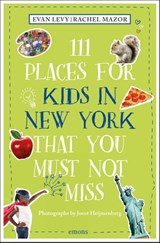 111 Places for Kids in New York That You Must Not Miss - Evan Levy ; Rachel Mazor - 9783740819934