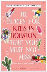 111 Places for Kids in Houston That You Must Not Miss - Dana DuTerroil ; Joni Fincham - 9783740822675