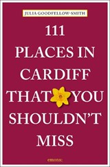 111 Places in Cardiff That You Shouldn't Miss - Julia Goodfellow-Smith - 9783740824655