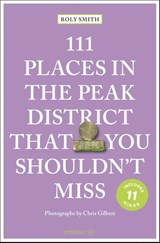 111 Places in the Peak District That You Shouldn't Miss - Roly Smith - 9783740825515