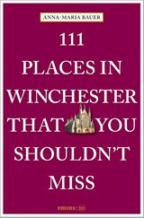111 Places in Winchester That You Shouldn't Miss - Anna-Maria Bauer - 9783740825621