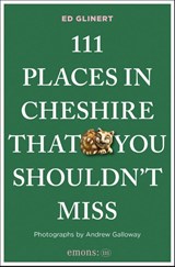 111 Places in Cheshire That You Shouldn't Miss - Ed Glinert - 9783740828943
