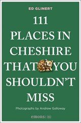 111 Places in Cheshire That You Shouldn't Miss - Ed Glinert - 9783740828943