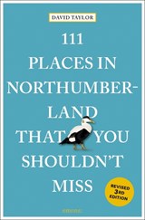 111 Places in Northumberland That You Shouldn't Miss - David Taylor - 9783740829230