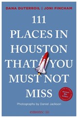 111 Places in Houston That You Must Not Miss - Dana DuTerroil ; Joni Fincham - 9783740829377