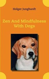 Zen And Mindfulness With Dogs - JUNGHARDT,  Holger - 9783744866521