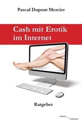 Cash mit Erotik im Internet - Pascal Dupont Mercier - 9783745050998