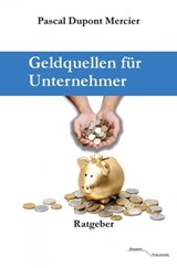 Geldquellen für Unternehmer - Pascal Dupont Mercier - 9783745051452