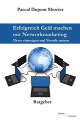 Erfolgreich Geld machen mit Networkmarketing - Pascal Dupont Mercier - 9783745064889