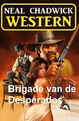 Brigade van de Desperados: Western - Neal Chadwick - 9783745229189