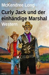 Curly Jack und der einhändige Marshal: Western - McKendree Long - 9783745238273