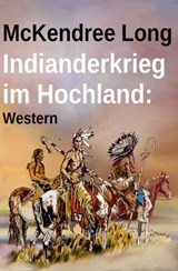 Indianderkrieg im Hochland: Western - McKendree Long - 9783745238419