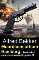 Moordconsortium Hamburg: Twee zaken voor commissaris Jörgensen 58 - Alfred Bekker - 9783745244090