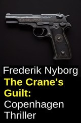 The Crane's Guilt: Copenhagen Thriller - Frederik Nyborg - 9783745244441