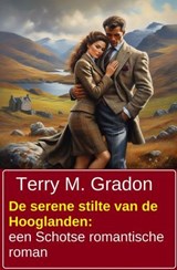 De serene stilte van de Hooglanden: een Schotse romantische roman - Terry M. Gradon - 9783745244915