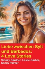 Liebe zwischen Sylt und Barbados: 4 Love Stories - Sidney Gardner ; Leslie Garber ; Sandy Palmer - 9783745245257