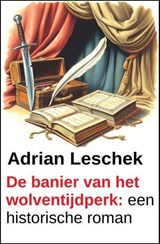 De banier van het wolventijdperk: een historische roman - Adrian Leschek - 9783745245585