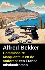 Commissaire Marquanteur en de amforen: een Franse misdaadroman - Alfred Bekker - 9783745246315