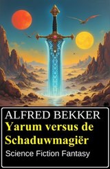 Yarum versus de Schaduwmagiër: Fantasy - Alfred Bekker - 9783745246988