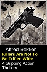 Killers Are Not To Be Trifled With: 4 Gripping Action Thrillers - Alfred Bekker - 9783745249040