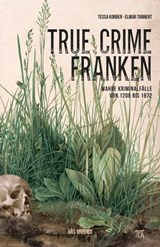 True Crime Franken - Tessa Korber ; Elmar Tannert - 9783747202289
